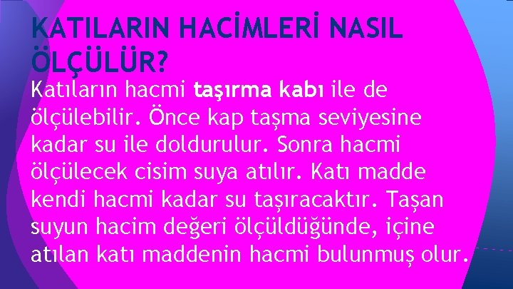 KATILARIN HACİMLERİ NASIL ÖLÇÜLÜR? Katıların hacmi taşırma kabı ile de ölçülebilir. Önce kap taşma KATILARIN HACİMLERİ NASIL ÖLÇÜLÜR? Katıların hacmi taşırma kabı ile de ölçülebilir. Önce kap taşma