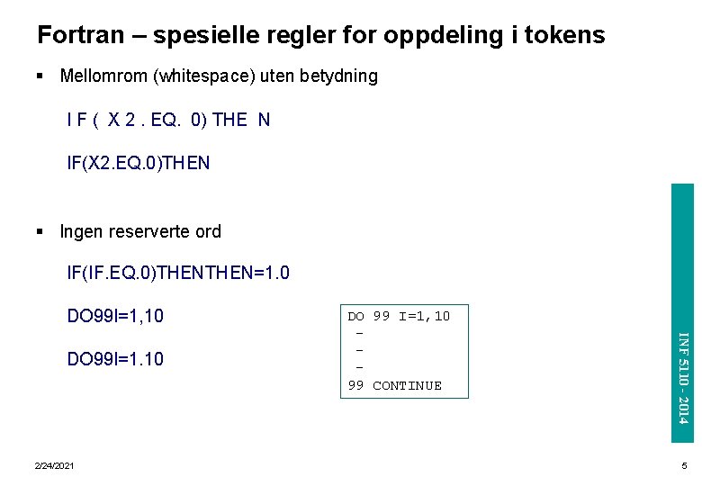 Fortran – spesielle regler for oppdeling i tokens § Mellomrom (whitespace) uten betydning I