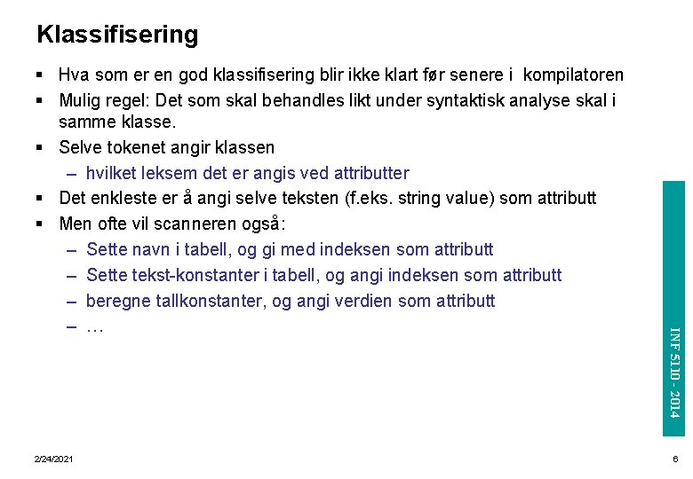 Klassifisering INF 5110 - 2014 2/24/2021 INF 3110/4110 - 2004 § Hva som er