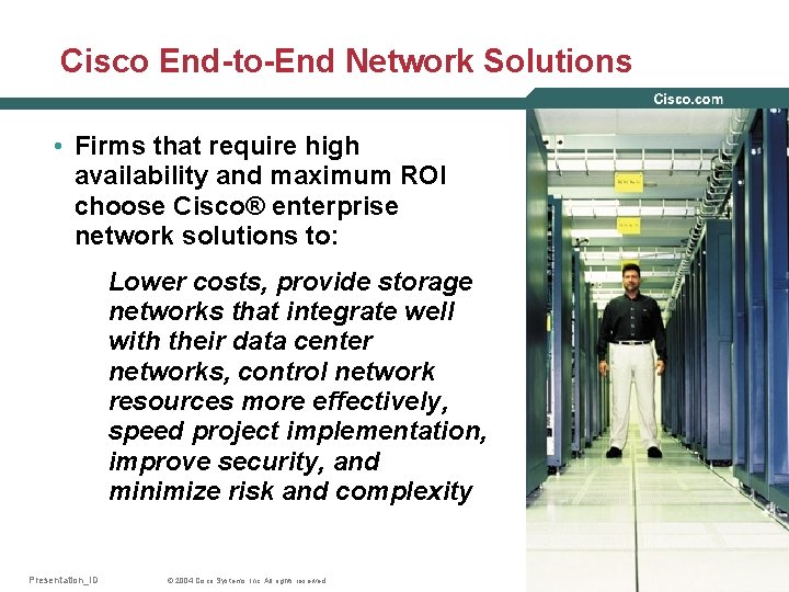 Cisco End-to-End Network Solutions • Firms that require high availability and maximum ROI choose