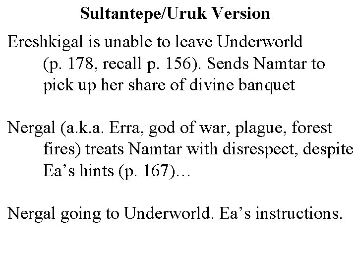 Sultantepe/Uruk Version Ereshkigal is unable to leave Underworld (p. 178, recall p. 156). Sends