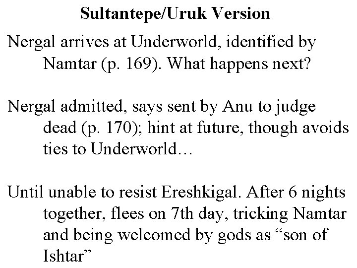 Sultantepe/Uruk Version Nergal arrives at Underworld, identified by Namtar (p. 169). What happens next?