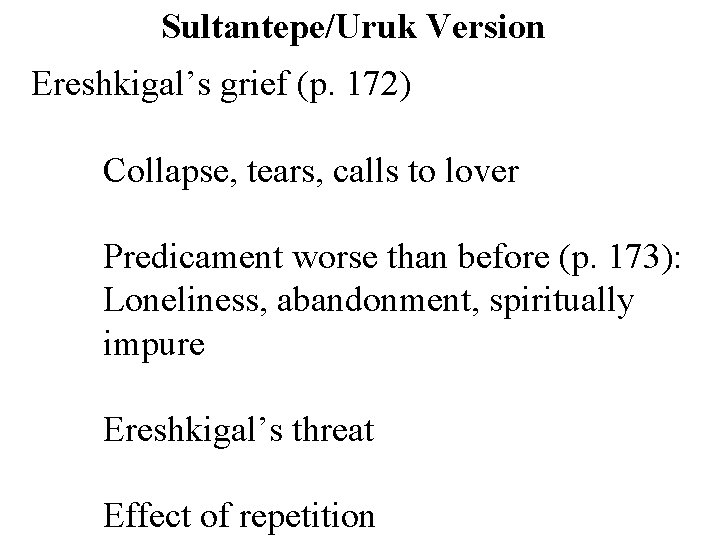 Sultantepe/Uruk Version Ereshkigal’s grief (p. 172) Collapse, tears, calls to lover Predicament worse than