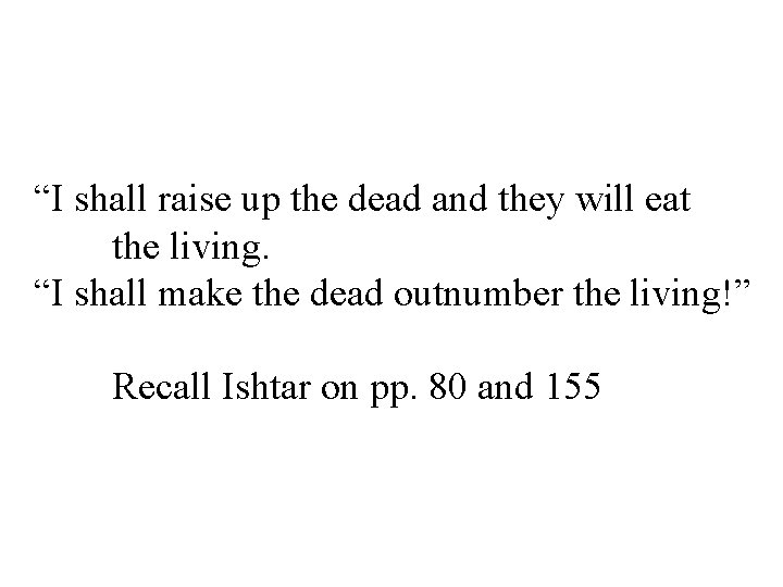 “I shall raise up the dead and they will eat the living. “I shall