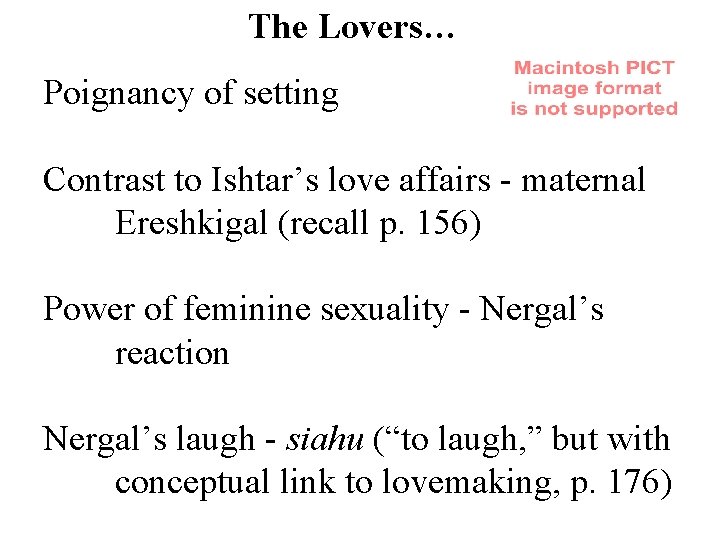 The Lovers… Poignancy of setting Contrast to Ishtar’s love affairs - maternal Ereshkigal (recall