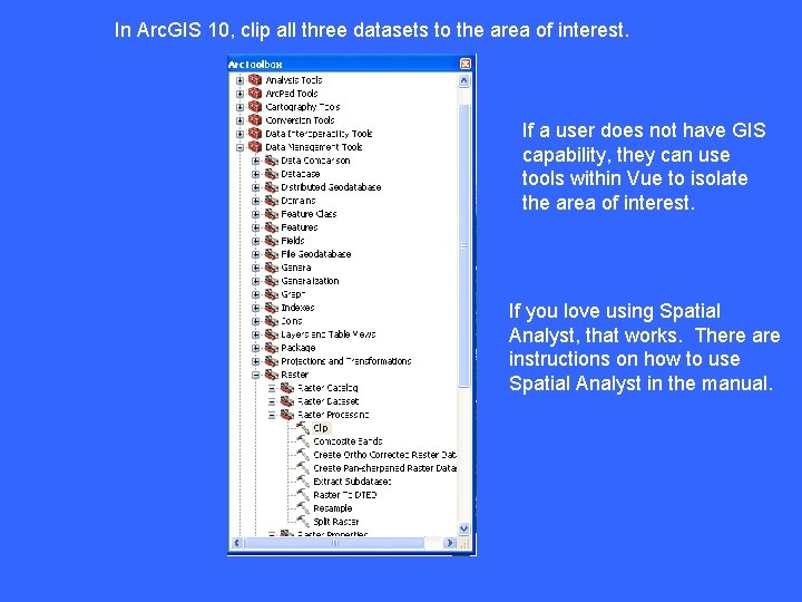 In Arc. GIS 10, clip all three datasets to the area of interest. If In Arc. GIS 10, clip all three datasets to the area of interest. If