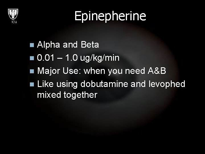 Epinepherine ICU Alpha and Beta n 0. 01 – 1. 0 ug/kg/min n Major