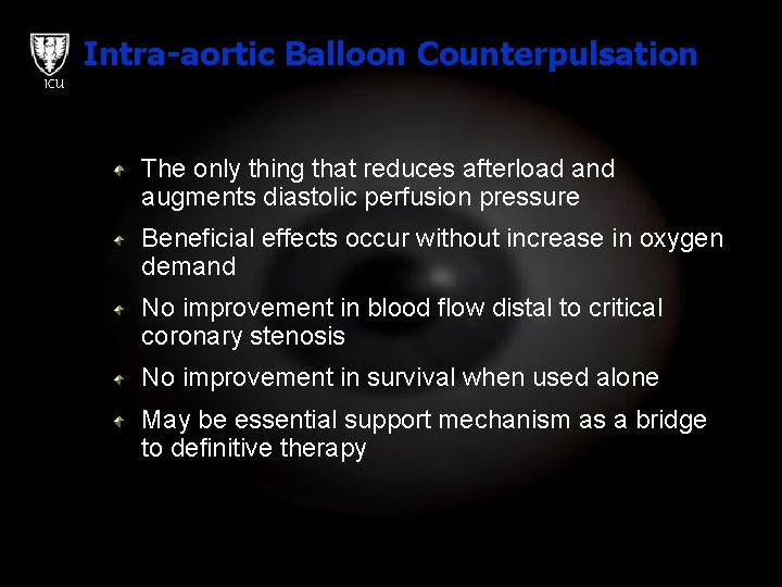 Intra-aortic Balloon Counterpulsation ICU The only thing that reduces afterload and augments diastolic perfusion