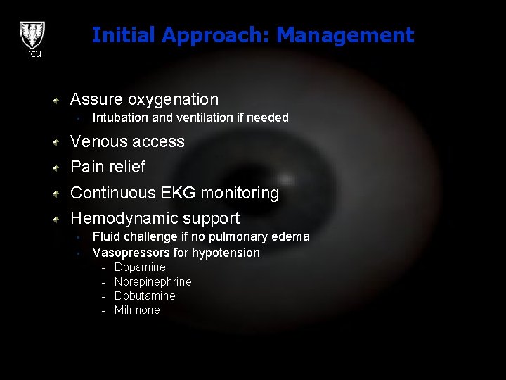 Initial Approach: Management ICU Assure oxygenation • Intubation and ventilation if needed Venous access