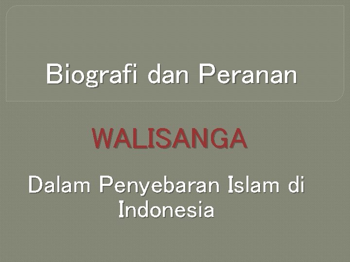 Biografi dan Peranan WALISANGA Dalam Penyebaran Islam di Indonesia 