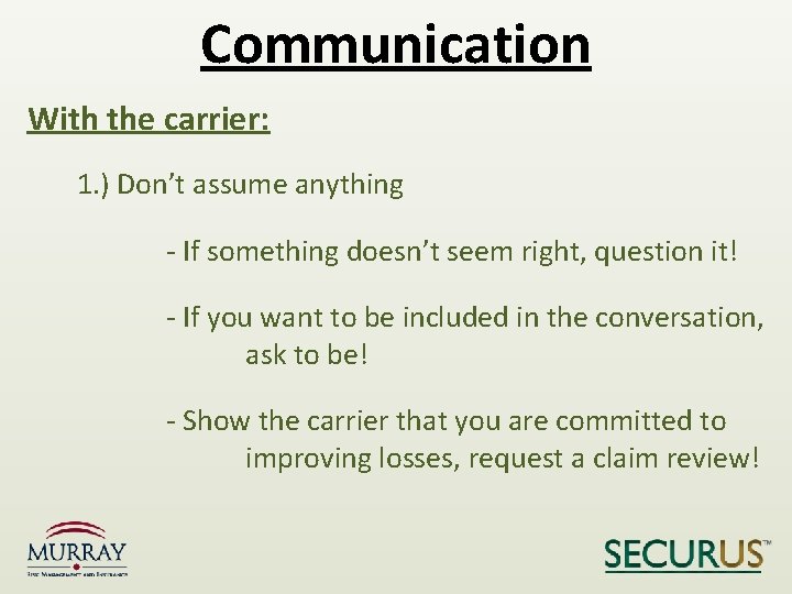 Communication With the carrier: 1. ) Don’t assume anything - If something doesn’t seem