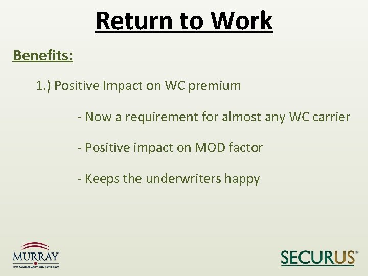 Return to Work Benefits: 1. ) Positive Impact on WC premium - Now a
