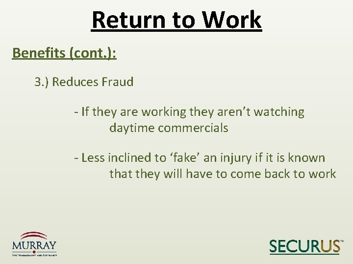 Return to Work Benefits (cont. ): 3. ) Reduces Fraud - If they are