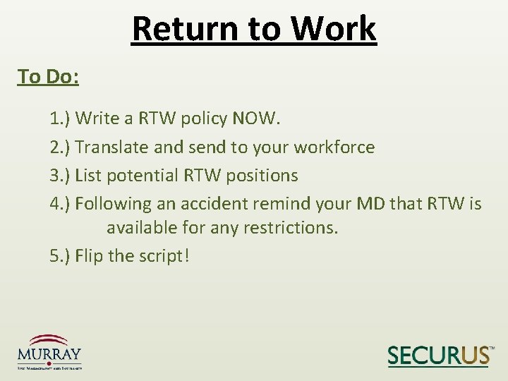 Return to Work To Do: 1. ) Write a RTW policy NOW. 2. )