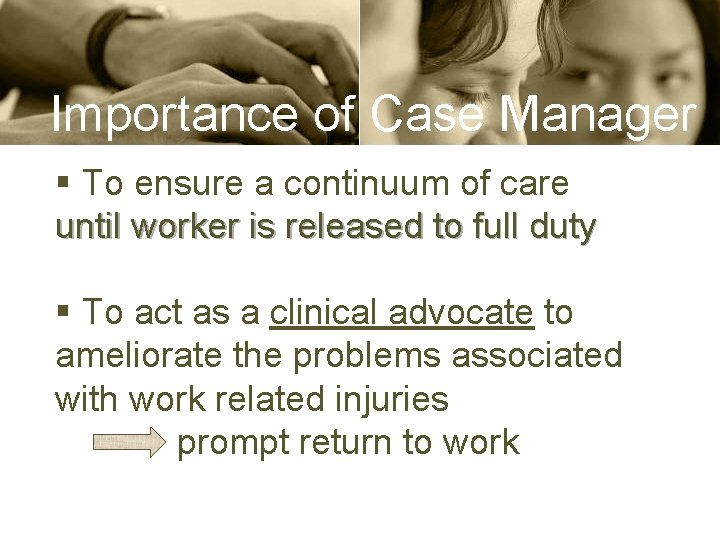 Importance of Case Manager § To ensure a continuum of care until worker is