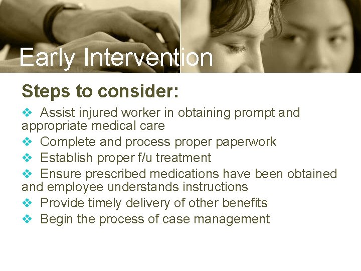 Early Intervention Steps to consider: v Assist injured worker in obtaining prompt and appropriate