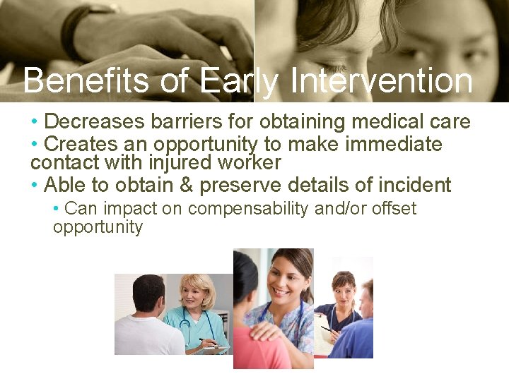 Benefits of Early Intervention • Decreases barriers for obtaining medical care • Creates an