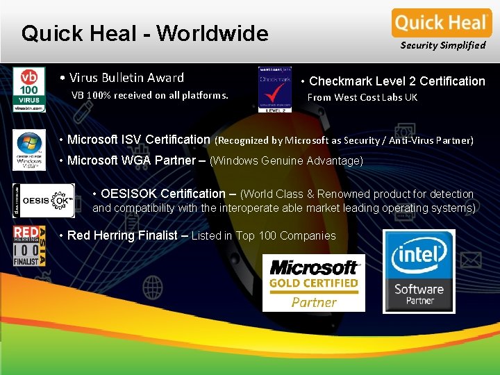 Quick Heal - Worldwide • Virus Bulletin Award VB 100% received on all platforms. Quick Heal - Worldwide • Virus Bulletin Award VB 100% received on all platforms.