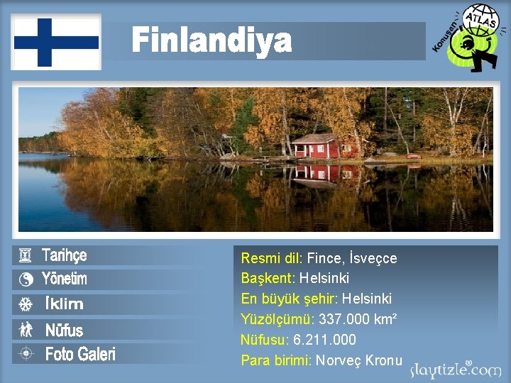 Resmi dil: Fince, İsveçce Başkent: Helsinki En büyük şehir: Helsinki Yüzölçümü: 337. 000 km²