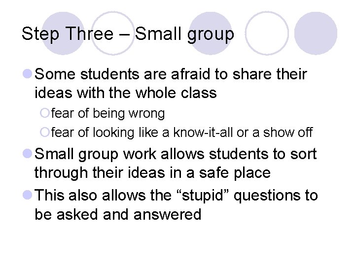 Step Three – Small group l Some students are afraid to share their ideas