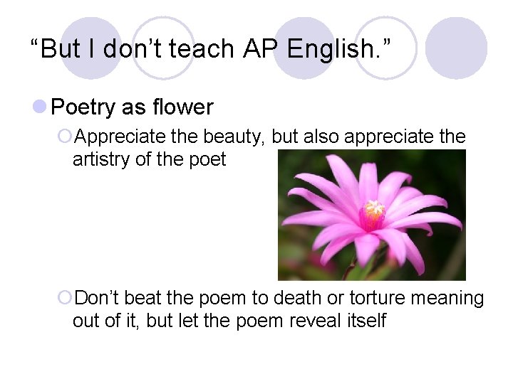 “But I don’t teach AP English. ” l Poetry as flower ¡Appreciate the beauty,