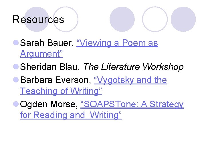 Resources l Sarah Bauer, “Viewing a Poem as Argument” l Sheridan Blau, The Literature