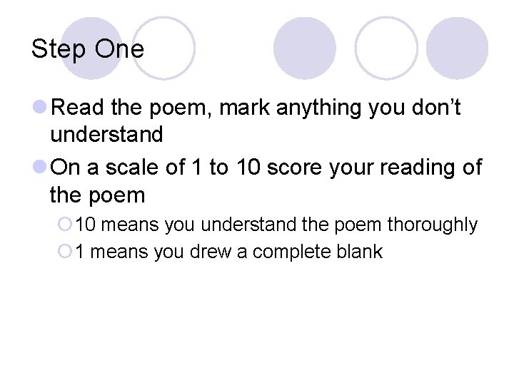 Step One l Read the poem, mark anything you don’t understand l On a