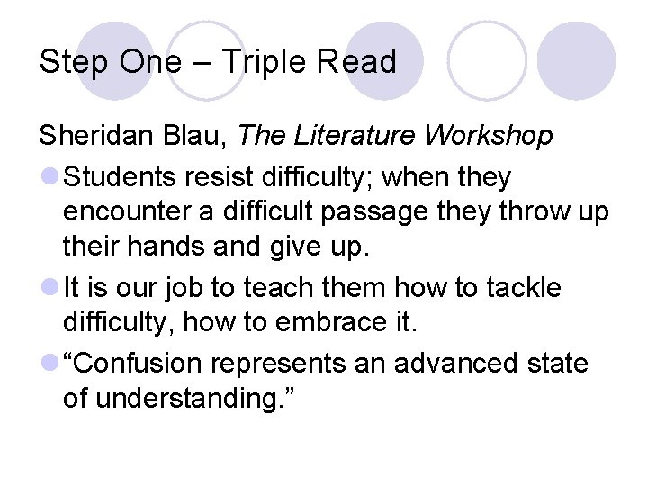 Step One – Triple Read Sheridan Blau, The Literature Workshop l Students resist difficulty;