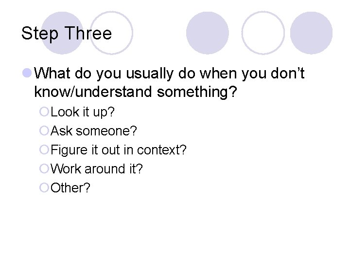 Step Three l What do you usually do when you don’t know/understand something? ¡Look