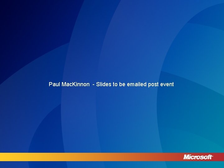 Paul Mac. Kinnon - Slides to be emailed post event 