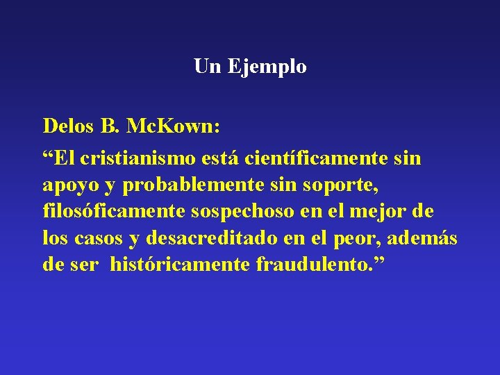 Un Ejemplo Delos B. Mc. Kown: “El cristianismo está científicamente sin apoyo y probablemente