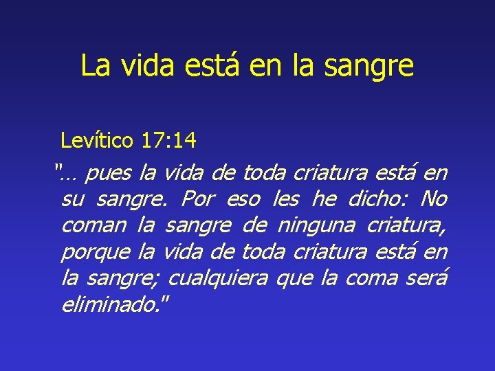 La vida está en la sangre Levítico 17: 14 “… pues la vida de