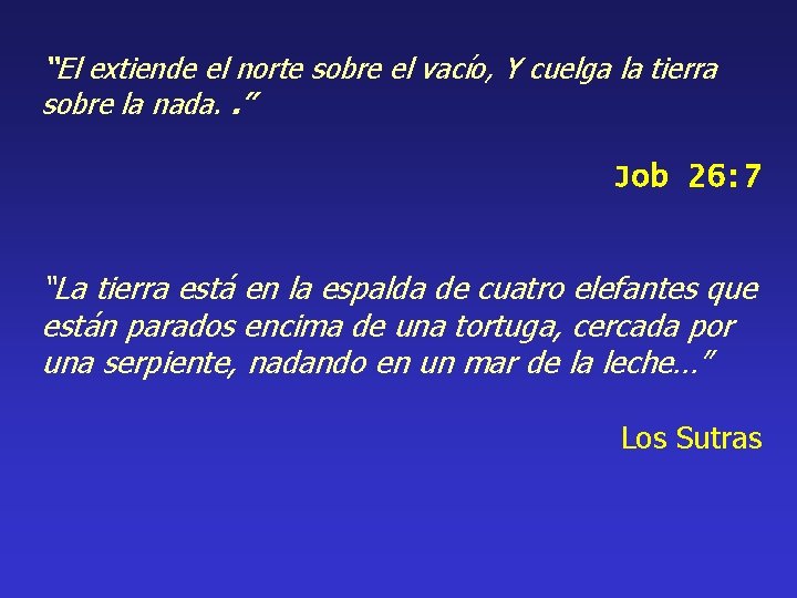 “El extiende el norte sobre el vacío, Y cuelga la tierra sobre la nada.