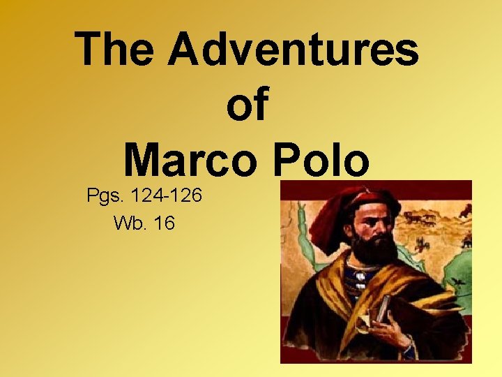 The Adventures of Marco Polo Pgs. 124 -126 Wb. 16 