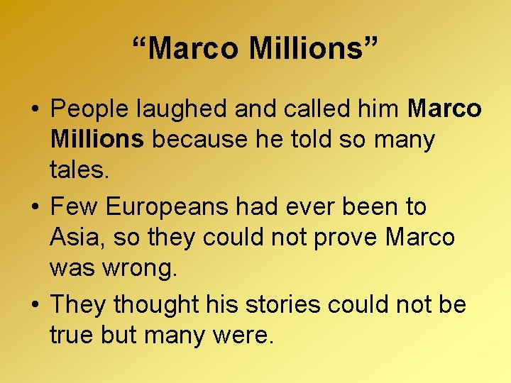 “Marco Millions” • People laughed and called him Marco Millions because he told so