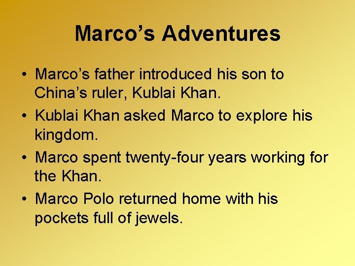 Marco’s Adventures • Marco’s father introduced his son to China’s ruler, Kublai Khan. •