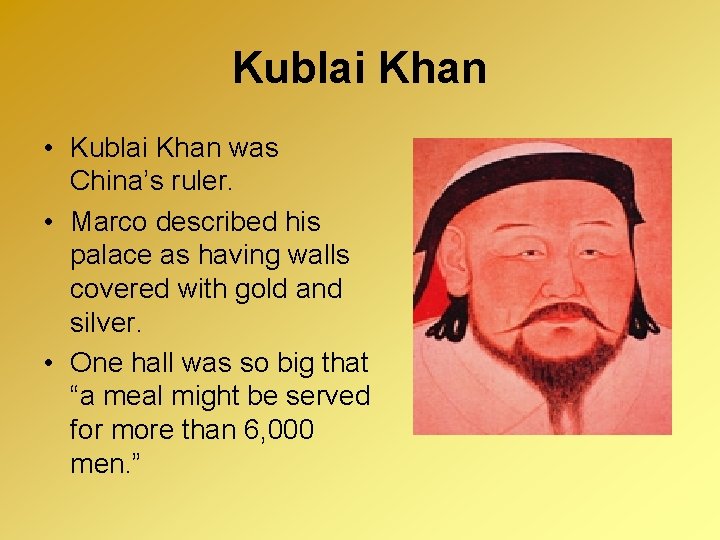 Kublai Khan • Kublai Khan was China’s ruler. • Marco described his palace as