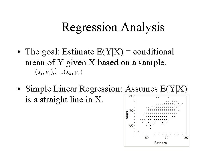 Regression Analysis • The goal: Estimate E(Y|X) = conditional mean of Y given X