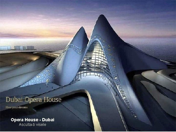 Opera House - Dubai Asculta-ti visele 