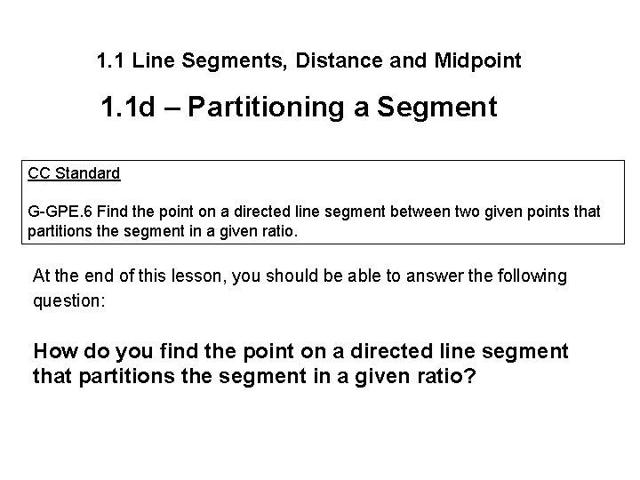 1. 1 Line Segments, Distance and Midpoint 1. 1 d – Partitioning a Segment