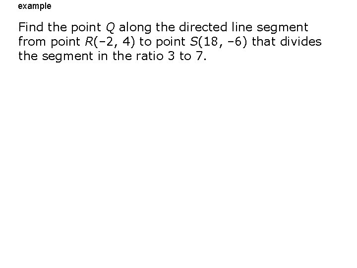 example Find the point Q along the directed line segment from point R(– 2,