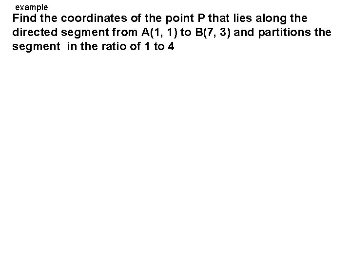 example Find the coordinates of the point P that lies along the directed segment