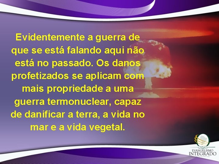 Evidentemente a guerra de que se está falando aqui não está no passado. Os