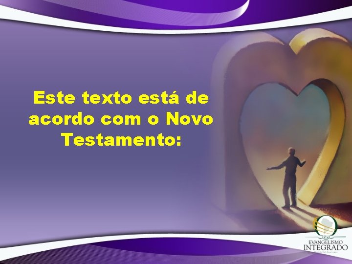 Este texto está de acordo com o Novo Testamento: 