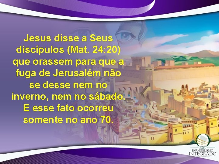 Jesus disse a Seus discípulos (Mat. 24: 20) que orassem para que a fuga