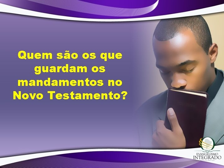 Quem são os que guardam os mandamentos no Novo Testamento? 