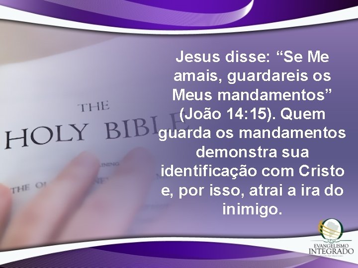 Jesus disse: “Se Me amais, guardareis os Meus mandamentos” (João 14: 15). Quem guarda