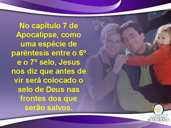 No capítulo 7 de Apocalipse, como uma espécie de parêntesis entre o 6º e