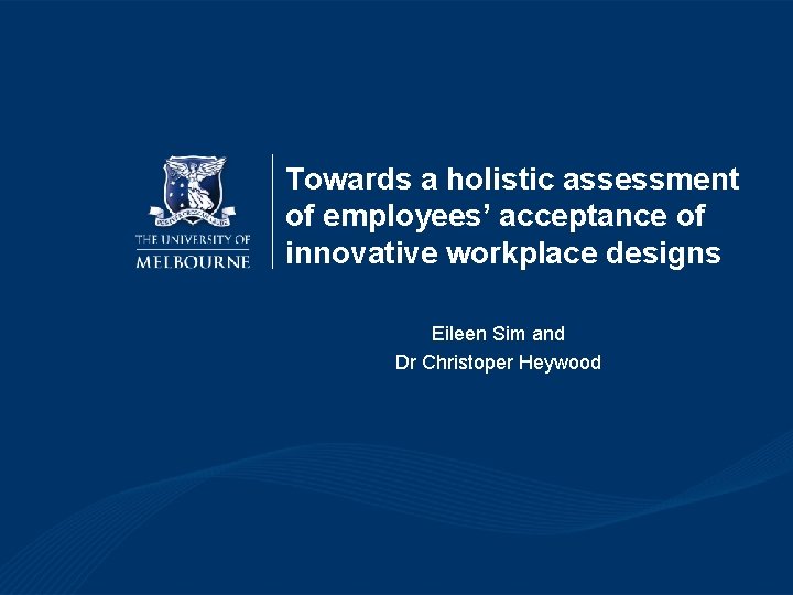 Towards a holistic assessment of employees’ acceptance of innovative workplace designs Eileen Sim and