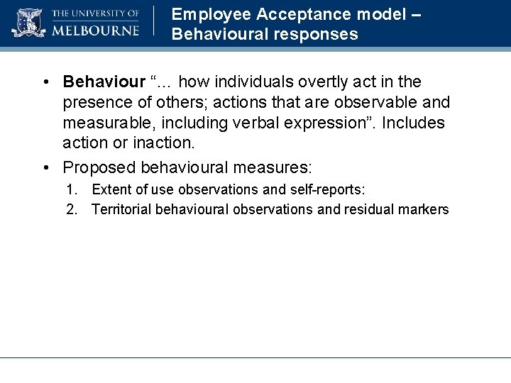 Employee Acceptance model – Behavioural responses • Behaviour “… how individuals overtly act in